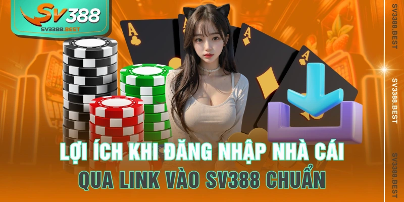 Lợi ích khi đăng nhập nhà cái qua link vào SV388 chuẩn