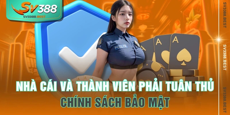 Nhà cái và thành viên phải tuân thủ chính sách bảo mật
