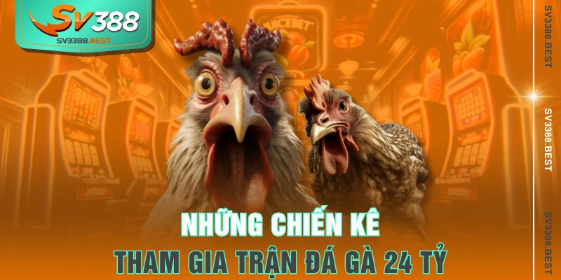Những chiến kê góp mặt trong trận đá gà trị giá 24 tỷ