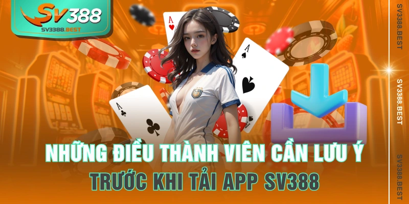 Những điều thành viên cần lưu ý trước khi tải app SV388 