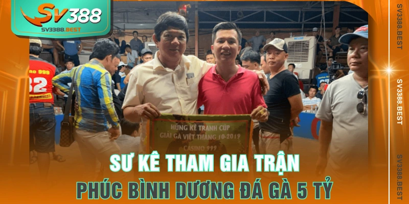 Sư kê tham gia trận Phúc Bình Dương đá gà 5 tỷ